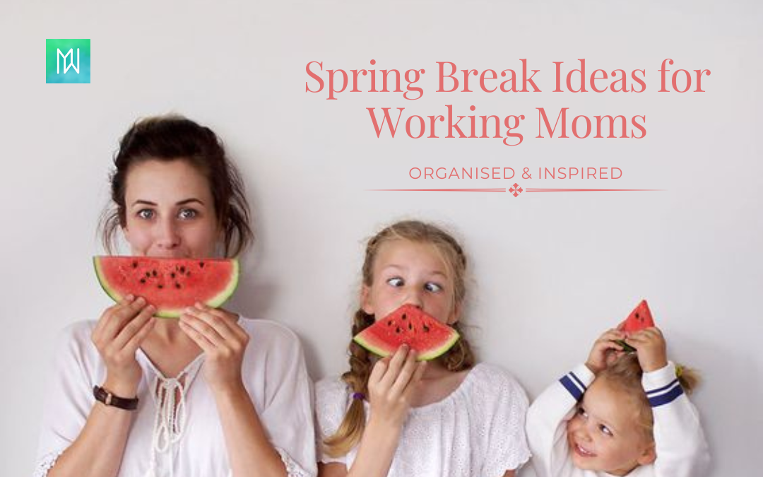 Managing Spring Break as a Working Mom 🌷