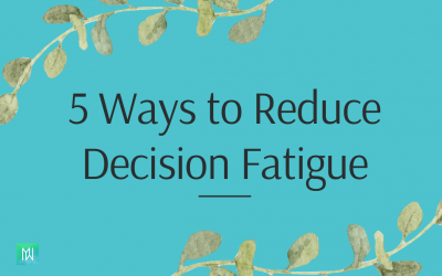 5 ways to reduce decision fatigue